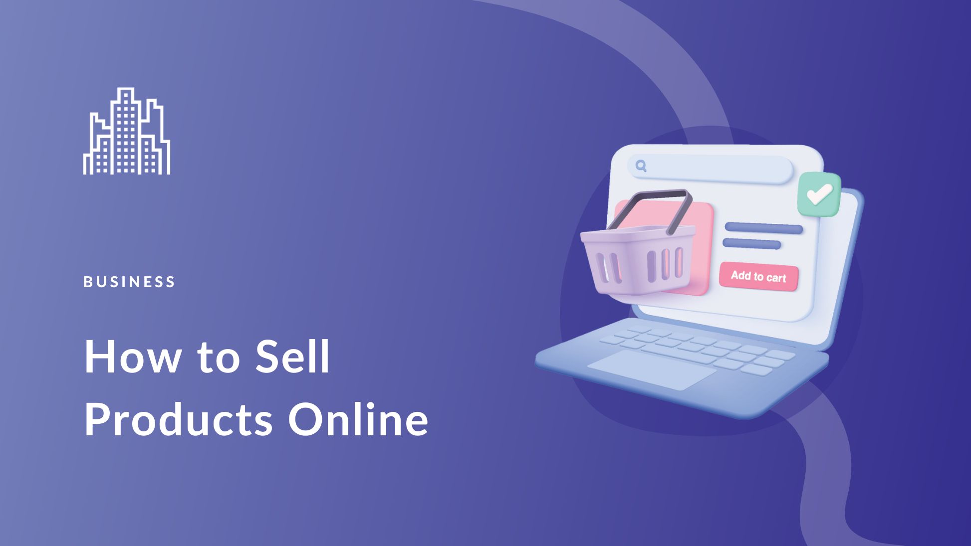 How to Sell Products Online: A Beginners Guide for 2024