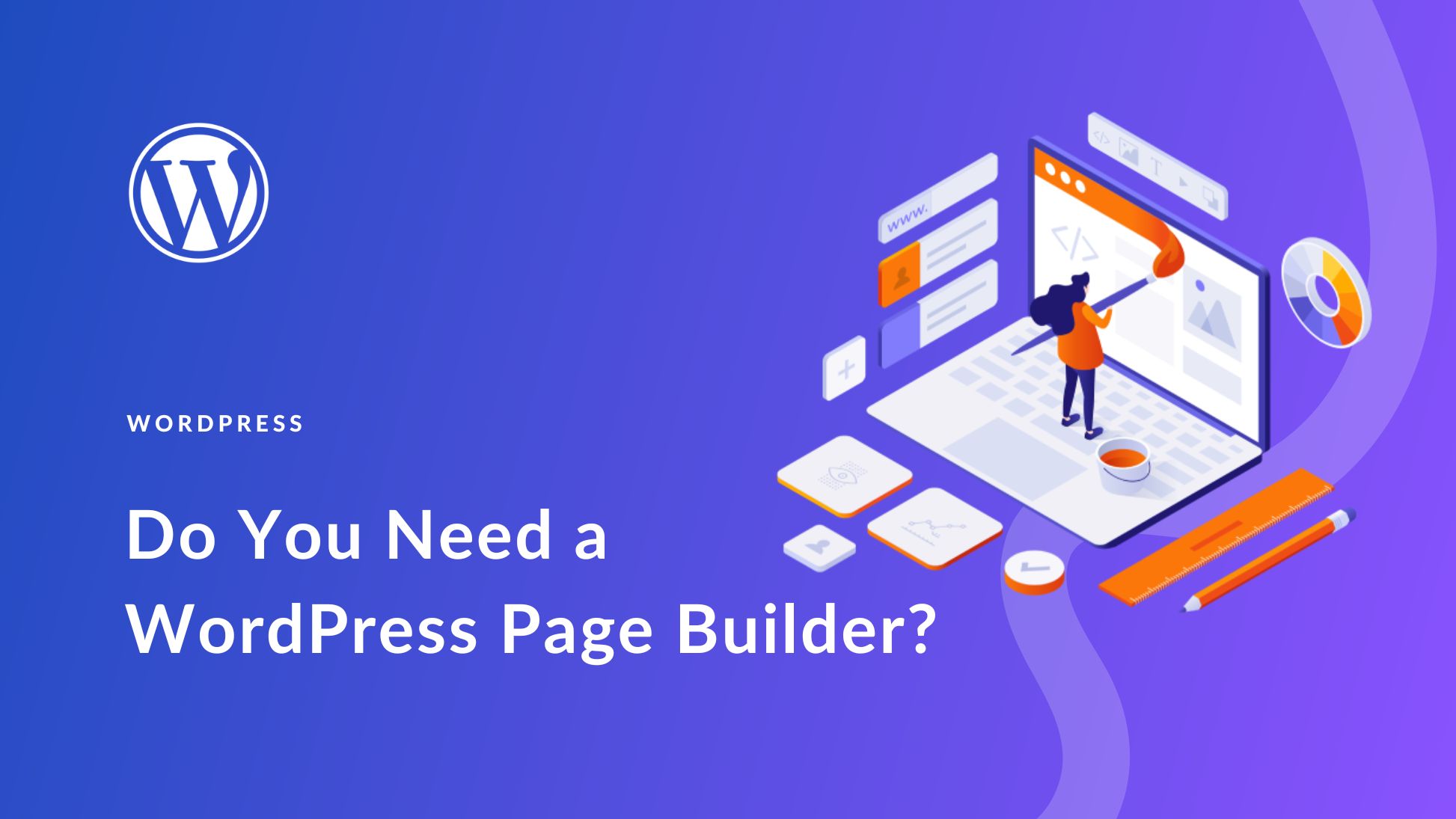 Do You Need a WordPress Page Builder in 2024?